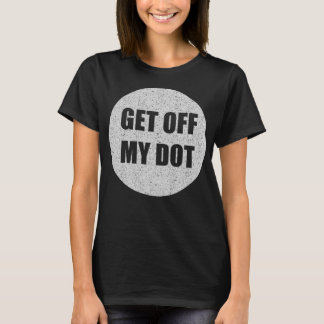 GET OFF MY DOT - 面白いマーチングバンド Tシャツ