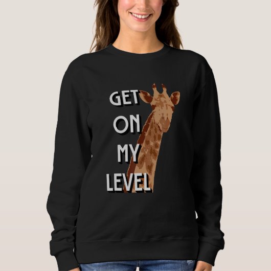 Get On My Level Giraffe Cute  giraffe スウェットシャツ (正面)