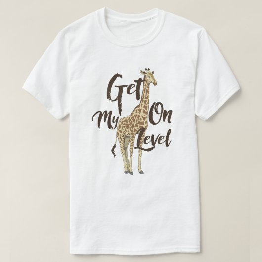 Get On My Level Giraffe T-shirt! Tシャツ (デザイン正面)