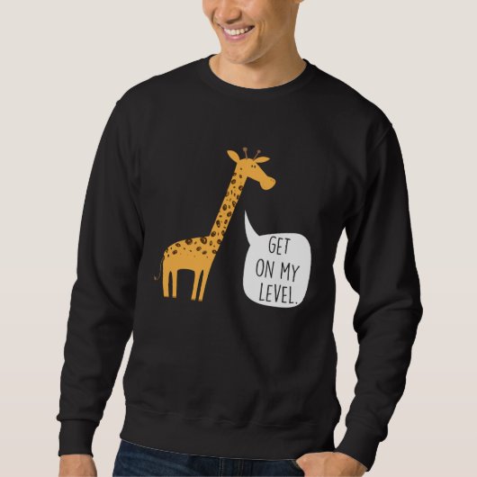 Get On My Level Giraffe Tall Zoo Animal スウェットシャツ (正面)