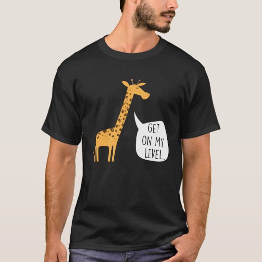 Get On My Level Giraffe  Tall Zoo Animal Tシャツ (正面)