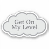 Get On My Level - Relatable Cloud Sticker シール (正面)