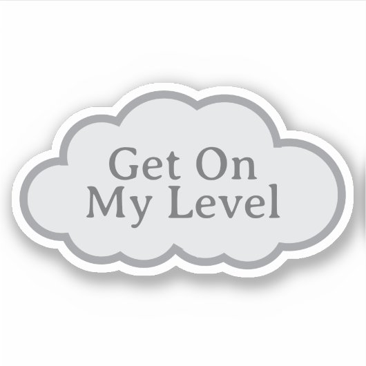 Get On My Level - Relatable Cloud Sticker シール (正面)