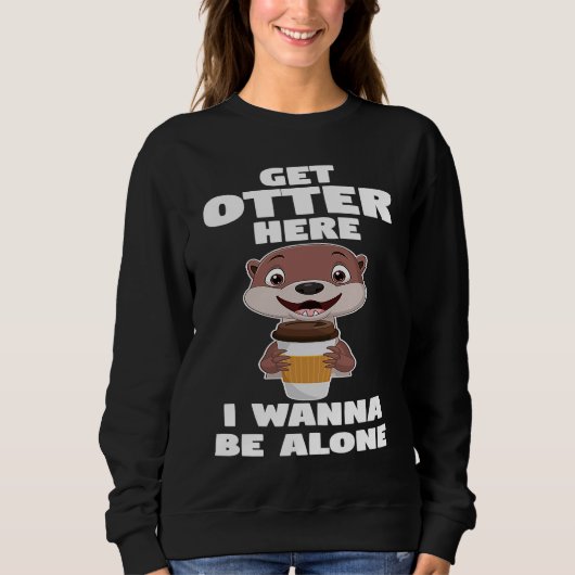 get otter here I wanna be alone otter スウェットシャツ (正面)