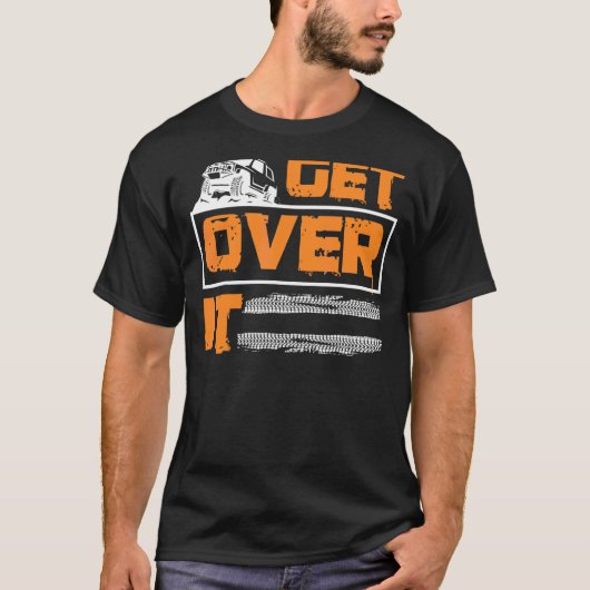 Get Over It Off road Adventure 4x4 Suv Tシャツ (正面)