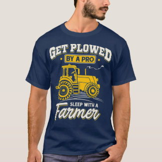 Get Plowed By A Pro Sleep With A Farmer Farming Tシャツ