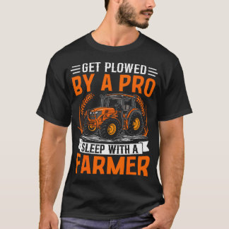 Get Plowed By A Pro Sleep With A Farmer Tシャツ