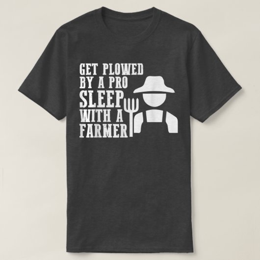 Get Plowed By A Pro Sleep With A Farmer Tractor Fa Tシャツ (デザイン正面)