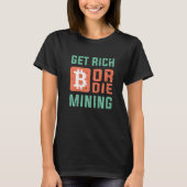 Get Rich Or Die Mining Bitcoin  BTC Crypto Tシャツ (正面)