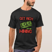 Get Rich Or Die Mining Cryptocurrency Miner Crypt Tシャツ (正面)