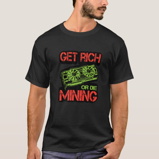Get Rich Or Die Mining Cryptocurrency Miner Crypt Tシャツ (正面)