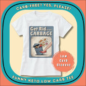 Get Rid Of The Carbage Low Carb Keto Funny Diet Tシャツ