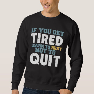 Get Tired Learn To Rest Not To Quit Positive Motiv スウェットシャツ