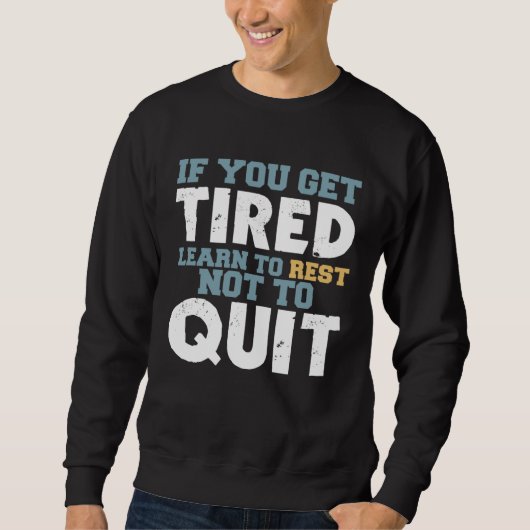 Get Tired Learn To Rest Not To Quit Positive Motiv スウェットシャツ (正面)