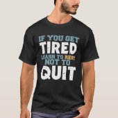 Get Tired Learn To Rest Not To Quit Positive Motiv Tシャツ (正面)