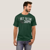 Get to the Choppa Funny Tシャツ (正面フル)