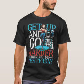 Get Up And Go Harder Than You Did Yesterday Tシャツ (正面)