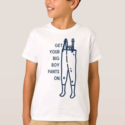 Get your big boy pants on wader funny fishing hunt tシャツ (正面)