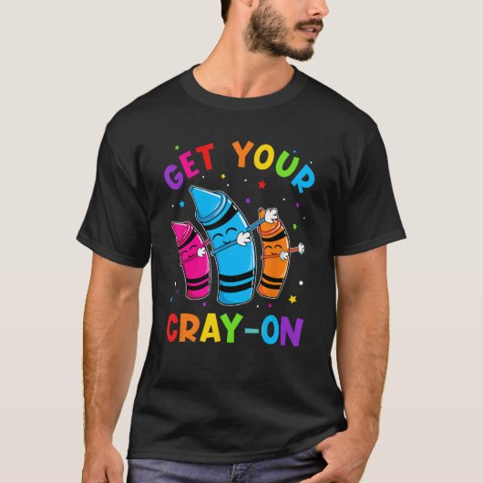 Get Your Cray On Dabbing Crayons Back to School Fu Tシャツ (正面)