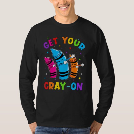 Get Your Cray On Dabbing Crayons Back to School Fu Tシャツ (正面)