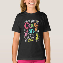 Get Your Cray-on Shirt,appy Last Day Of School  Tシャツ