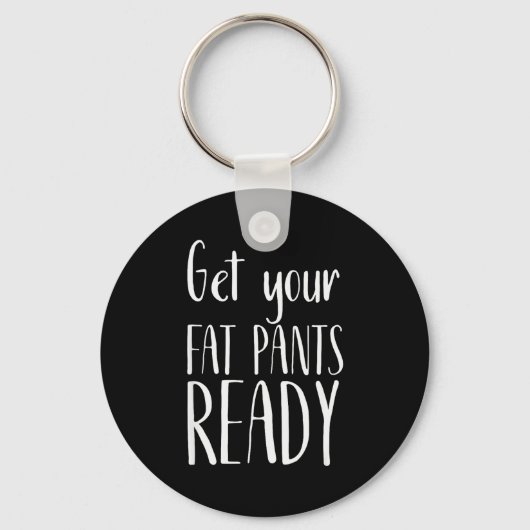 Get Your Fat Pants Ready - Funny Thanksgiving T Sh キーホルダー (正面)