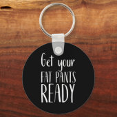 Get Your Fat Pants Ready - Funny Thanksgiving T Sh キーホルダー (正面)