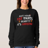 Get Your Fat Pants Ready It s Christmas   Christma スウェットシャツ (正面)