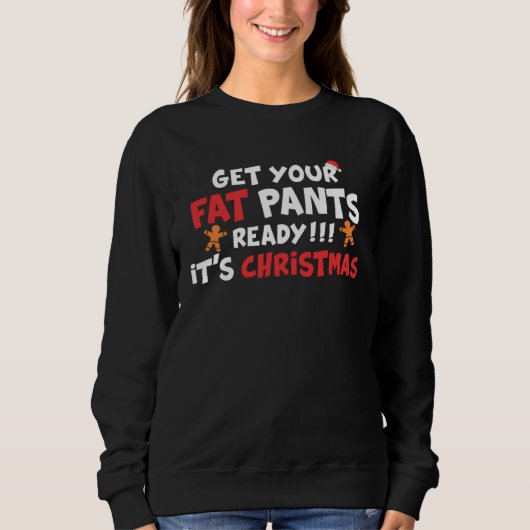 Get Your Fat Pants Ready It s Christmas   Christma スウェットシャツ (正面)