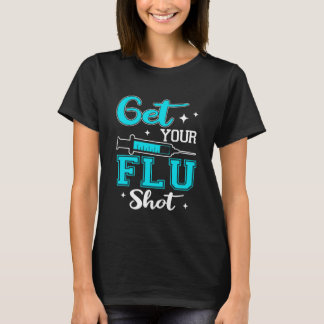 Get Your Flu Shot Vaccination Nurse Pro Vaccine Sy Tシャツ