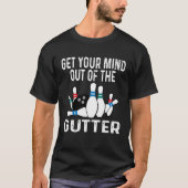 Get Your Mind Out Of The Gutter Bowling Ball Pins  Tシャツ (正面)