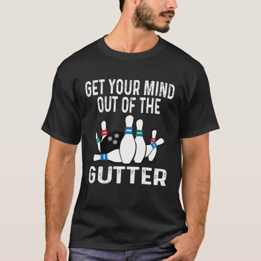 Get Your Mind Out Of The Gutter Bowling Ball Pins  Tシャツ (正面)