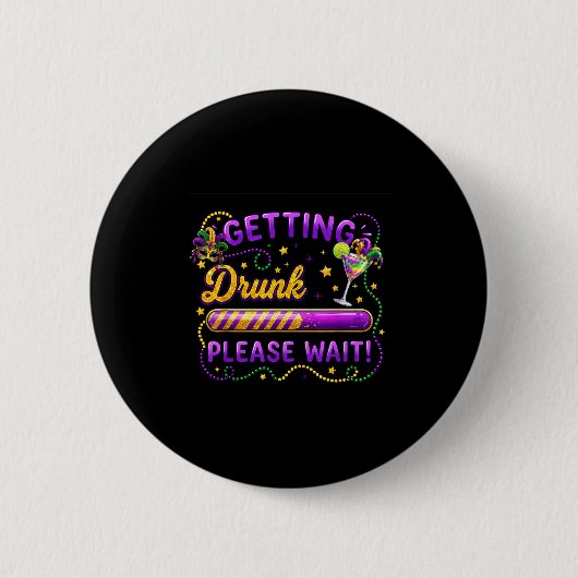 Getting Drunk Please Wait Mardi Gras Carnival Drin 缶バッジ (正面)