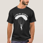 Getting Low For Skydivers Parachuting Skydiving Tシャツ (正面)