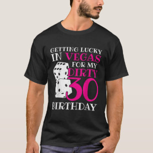 Getting Lucky in Las Vegas Dirty 30 30th Birthday Tシャツ