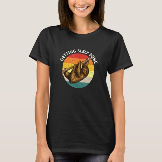 Getting Sleep Done Slothことわざスロス引用文8 Tシャツ (正面)