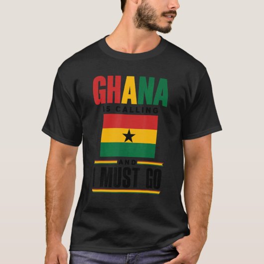 Ghana Ghanaian Ghana Flag Ghana Is Calling And I M Tシャツ (正面)