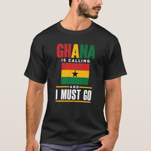 Ghana Ghanaian Ghana Flag Ghana Is Calling And I M Tシャツ (正面)