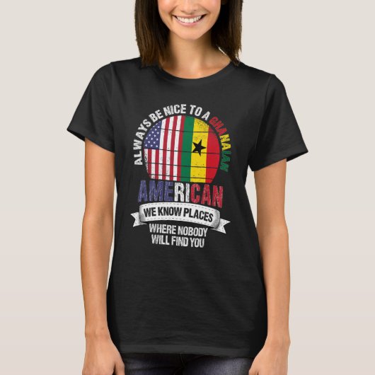 Ghanaian American We know Places where Country Gha Tシャツ (正面)