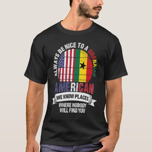 Ghanaian American We know Places where Country Gha Tシャツ (正面)