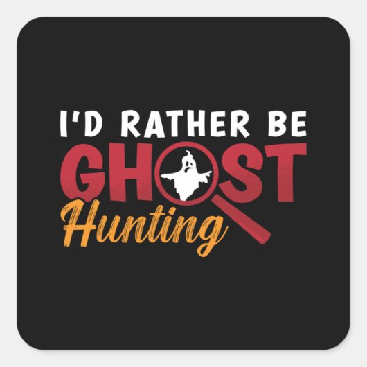 Ghost Hunter Hunt I'd Rather Be Ghost Hunting スクエアシール (正面)