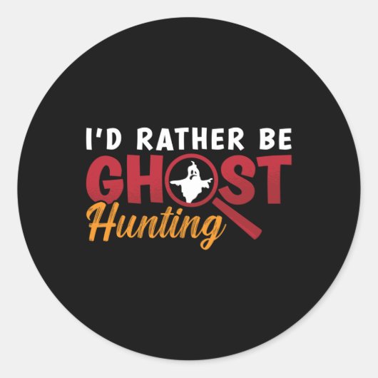 Ghost Hunter Hunt I'd Rather Be Ghost Hunting ラウンドシール (正面)