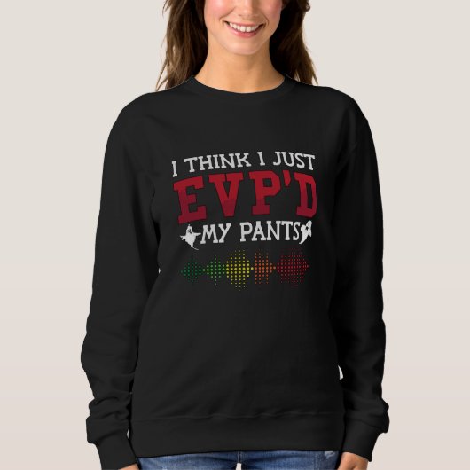 Ghost Hunter I Think I Just EVP'D My Pants Hunting スウェットシャツ (正面)