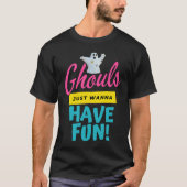 Ghouls Just Wanna Have Fun Ghost Ghosts Halloween  Tシャツ (正面)