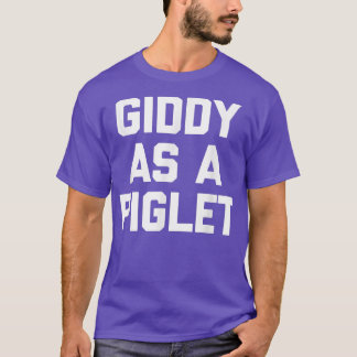 Giddy As A Piglet - Funny Saying Sarcastic Novelty Tシャツ