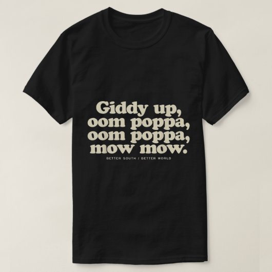 Giddy Up Oom Poppa Omm Poppa Mow Mow Better South Tシャツ (デザイン正面)