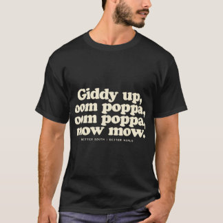 Giddy Up Oom Poppa Omm Poppa Mow Mow Better South Tシャツ