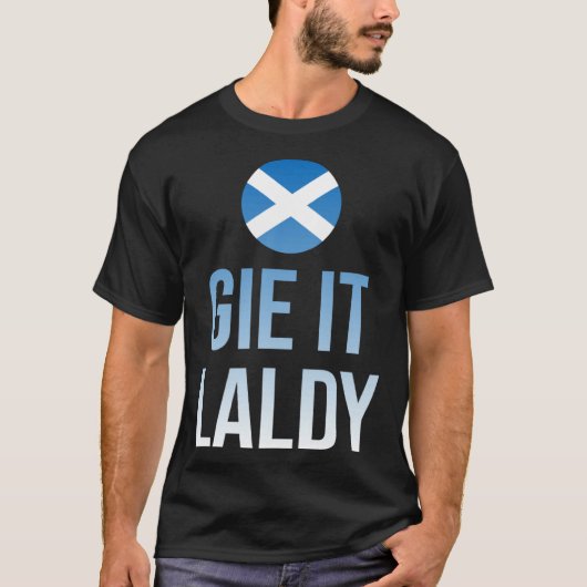 Gie it laldy Scottish Scots Saltire flag Tシャツ (正面)