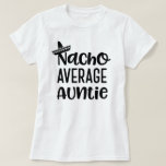 Gift叔母さんShirt Funny Nachoの一般の伯母さん Tシャツ<br><div class="desc">Gift叔母さんShirt Funny Nachoの一般の伯母さん</div>