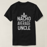 Gift叔父さんShirt Funny Nachoの一般の叔父さん Tシャツ<br><div class="desc">Gift叔父さんShirt Funny Nachoの一般の叔父さん</div>
